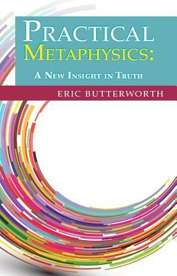 Practical Metaphysics by Eric Butterworth