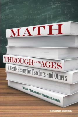 Math Through the Ages: A Gentle History for Teachers and Others by William P. Berlinghoff, Fernando Q. Gouvea