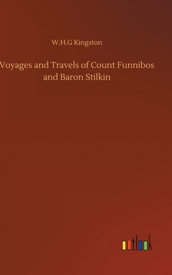 Voyages and Travels of Count Funnibos and Baron Stilkin by W. H. G. Kingston