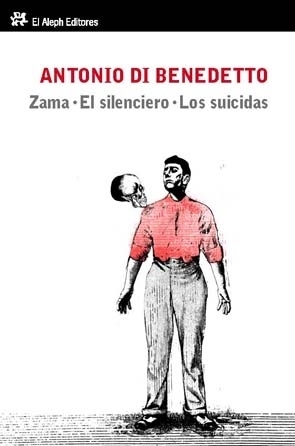 Zama / El silenciero / Los suicidas by Antonio Di Benedetto