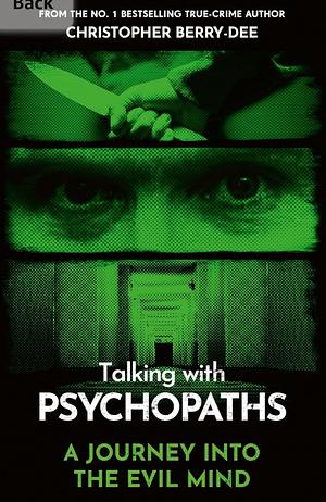 Talking With Psychopaths - A journey into the evil mind: From the No.1 bestselling true crime author by Christopher Berry-Dee