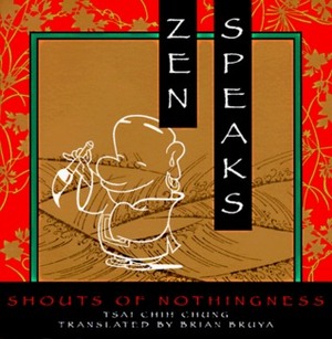 Zen Speaks: Shouts of Nothingness by Brian Bruya, William Powell, Tsai Chih Chung