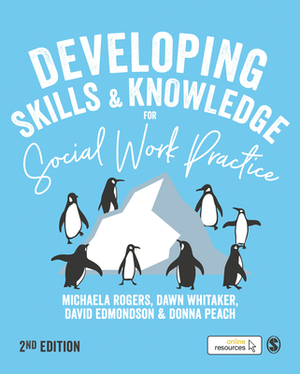 Developing Skills and Knowledge for Social Work Practice by David Edmondson, Michaela Rogers, Dawn Whitaker
