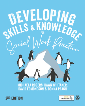 Developing Skills and Knowledge for Social Work Practice by David Edmondson, Dawn Whitaker, Michaela Rogers