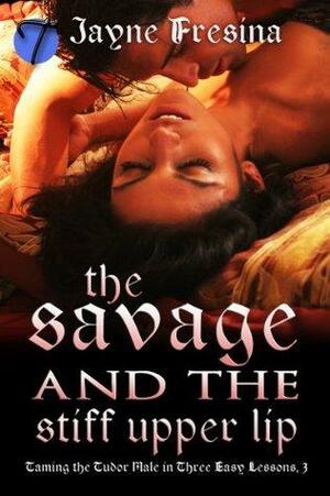 The Savage and the Stiff Upper Lip by Jayne Fresina