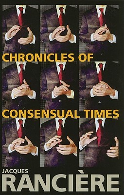 Chronicles of Consensual Times by Jacques Rancière