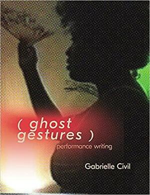 (ghost gestures) by Gabrielle Civil