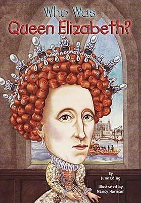 Who Was Queen Elizabeth I? by Who H.Q., June Eding, Nancy Harrison