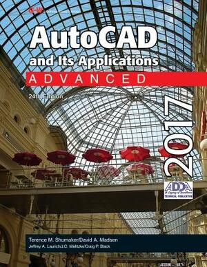 AutoCAD and Its Applications Advanced 2017 by Terence M. Shumaker, Jeffrey A. Laurich, David A. Madsen