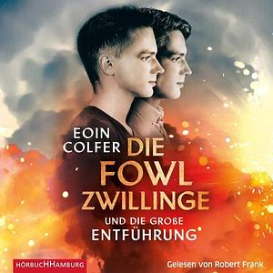 Die Fowl-Zwillinge und die große Entführung by Eoin Colfer