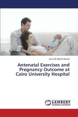 Antenatal Exercises and Pregnancy Outcome at Cairo University Hospital by Ali