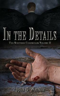 In The Details: The Statford Chronicles by John G. Walker