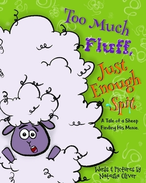 Too Much Fluff, Just Enough Spit: A Tale of a Sheep Finding His Moxie by Natasha Oliver