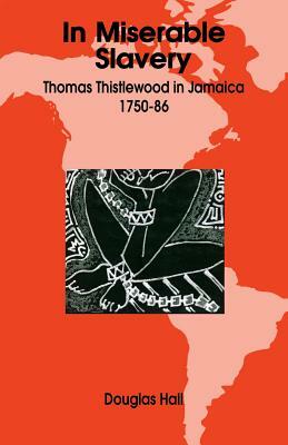 In Miserable Slavery: Thomas Thistlewood in Jamaica, 1750-86 by Douglas Hall