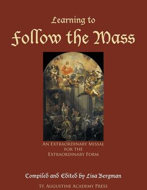 Learning to Follow the Mass: An Extraordinary Missal for the Extraordinary Form by Lisa Bergman