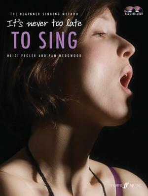 It's Never Too Late to Sing: The Beginner Singing Method, Book & 2 CDs by Heidi Pegler, Pam Wedgwood, Alfred A. Knopf Publishing Company