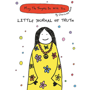 May the Thoughts Be with You: Little Journal of Truth by Charlotte Reed