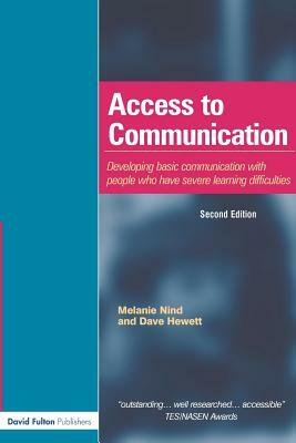 Access to Communication: Developing the Basics of Communication with People with Severe Learning Difficulties Through Intensive Interaction by Melanie Nind, Dave Hewett