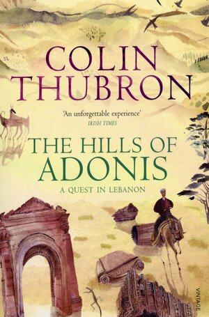The Hills Of Adonis by Colin Thubron