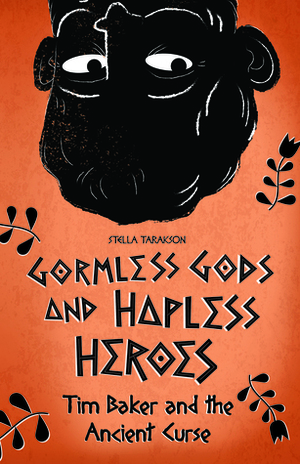 Tim Baker and the Ancient Curse (Gormless Gods and Hapless Heroes, #1) by Stella Tarakson