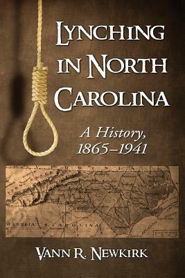 Lynching in North Carolina: A History, 1865-1941 by Vann R. Newkirk
