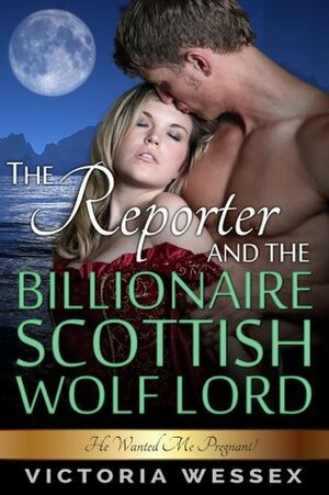 The Reporter and the Billionaire Scottish Wolf Lord by Victoria Wessex