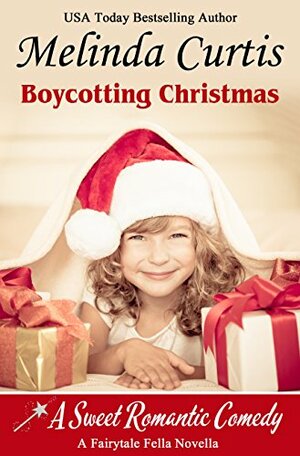Boycotting Christmas: A Fairy Tale Fella Story by Melinda Curtis