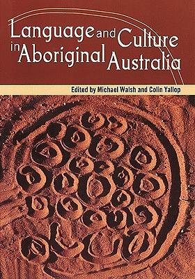 Language and Culture in Aboriginal Australia by Michael Walsh, Colin Yallop
