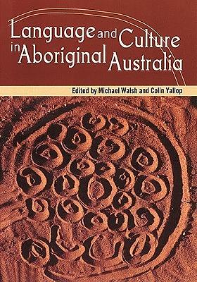 Language and Culture in Aboriginal Australia by Michael Walsh, Colin Yallop