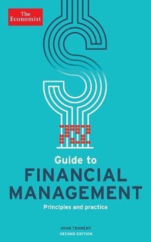 The Economist Guide to Financial Management: Principles and Practice by John Tennent, John Tennent