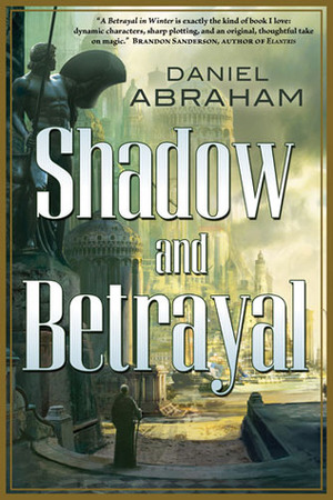 Shadow & Betrayal by Daniel Abraham
