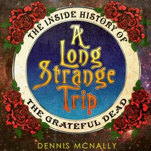 A Long Strange Trip: The Inside History of the Grateful Dead by Dennis McNally