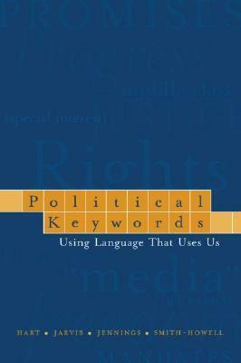 Political Keywords: Using Language That Uses Us by Sharon E. Jarvis, William P. Jennings, Roderick P. Hart
