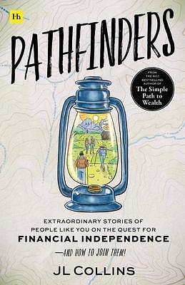 Pathfinders: Extraordinary Stories of People Like You on the Quest for Financial Independence―And How to Join Them by J.L. Collins, J.L. Collins