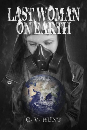 Last Woman On Earth by C.V. Hunt