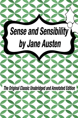 Sense and Sensibility by Jane Austen The Original Classic Unabridged and Annotated Edition: The Complete Novel of Jane Austen Modern Cover Version by Jane Austen