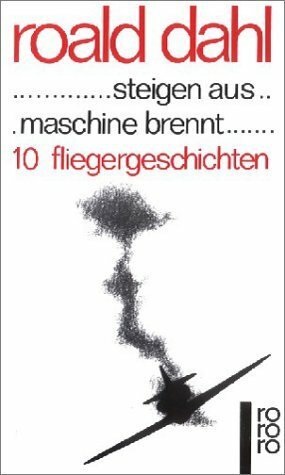 ... Steigen Aus... Maschine Brennt... 10 Fliegergeschichten by Roald Dahl