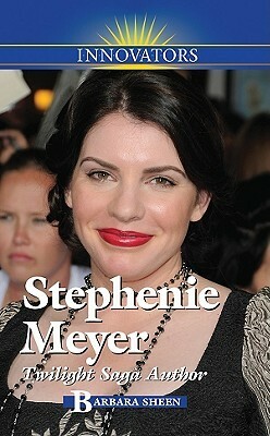 Stephenie Meyer: Twilight Saga Author by Barbara Sheen