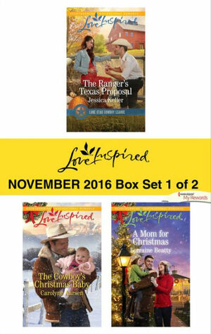 Harlequin Love Inspired November 2016 - Box Set 1 of 2: The Ranger's Texas Proposal\\The Cowboy's Christmas Baby\\A Mom for Christmas by Carolyne Aarsen, Lorraine Beatty, Jessica Keller