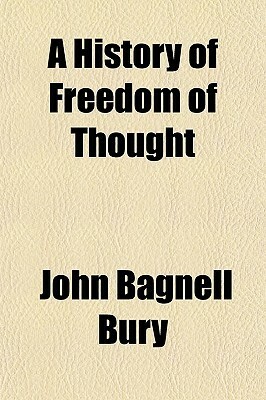 A History of Freedom of Thought by John Bagnell Bury