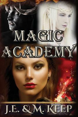 Magic Academy by J. E. Keep, M. Keep