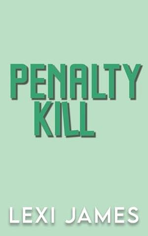 Penalty Kill by Lexi James