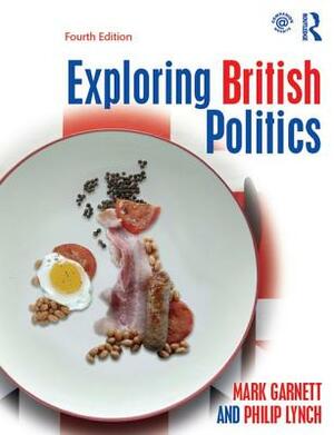 Exploring British Politics by Mark Garnett, Pete Dorey