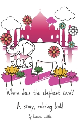 Where does the elephant live? by Laura Little