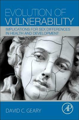 Evolution of Vulnerability: Implications for Sex Differences in Health and Development by David C. Geary