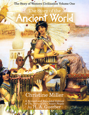 The Story of the Ancient World by Christine Miller