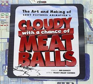 The Art and Making of Cloudy with a Chance of Meatballs by Tracey Miller-Zarneke
