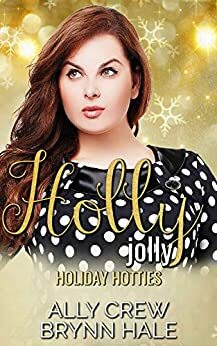 Holly Jolly: Curvy Woman Small Town Romance by Ally Crew, Brynn Hale