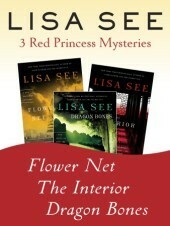 Flower Net, The Interior, and Dragon Bones: Three Red Princess Mysteries by Lisa See
