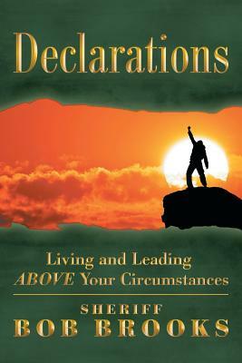 Declarations: Living and Leading Above Your Circumstances by Bob Brooks